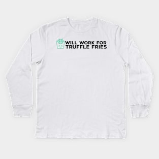 Will Work for Truffle Fries Black Kids Long Sleeve T-Shirt